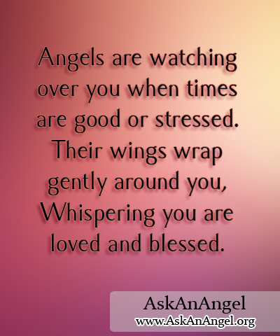 Angels are watching over you when times are good or stressed. Their ...